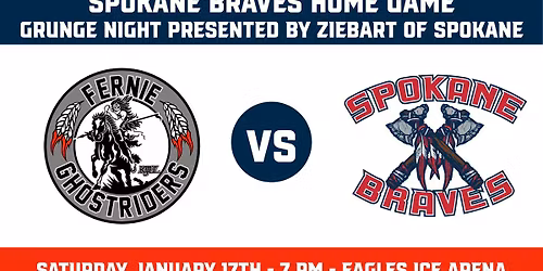 Fernie Ghostriders vs Spokane Braves - Grunge Night presented by Ziebart of Spokane