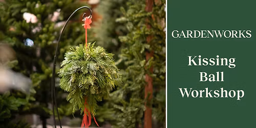  Holiday Kissing Ball Workshop at GARDENWORKS Penticton