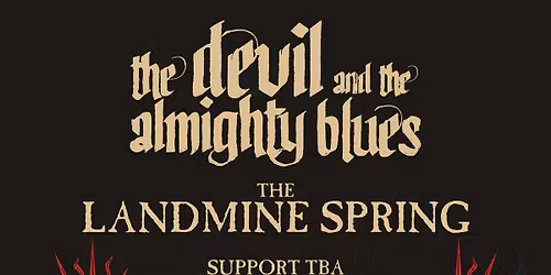 THE DEVIL AND THE ALMIGHTY BLUES + LANDMINE SPRING