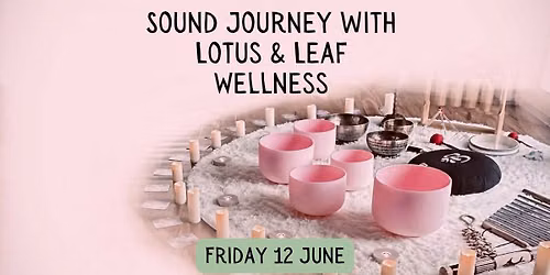 Sound Journey with Lotus & Leaf Wellness | Friday 12 June