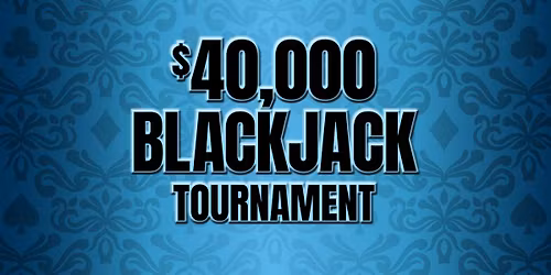 $40,000 Blackjack Tournament