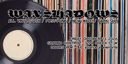 WAX SHADOWS: ALL VINYL Goth \/ Post-Punk \/ Darkwave \/ New Wave \/ Minimal Wave w\/ DJ's Lazarus & Detra