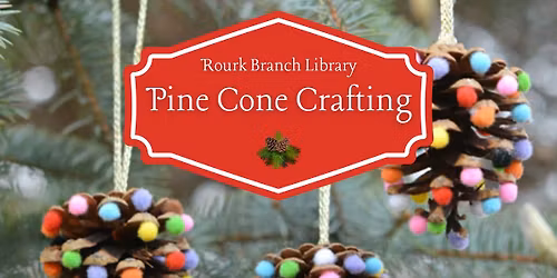 Pine Cone Crafting at Rourk Branch Library