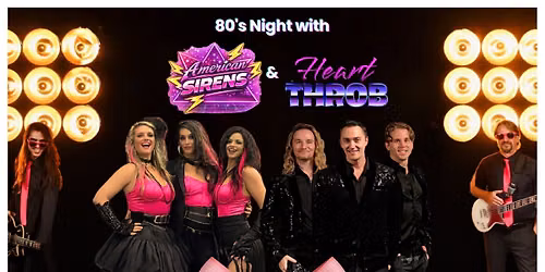 American Sirens and Heart Throb: 80's NIGHT