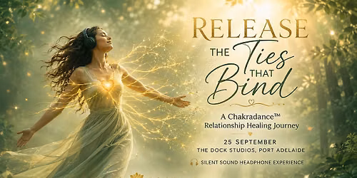 Release the Ties That Bind \u2014 A Chakradance\u2122 Relationship Healing Journey