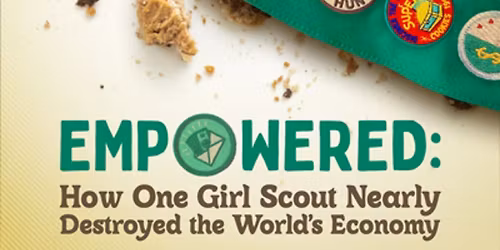 Empowered: How One Girl Scout Nearly Destroyed the World's Economy