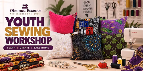 Sew & Create: A Youth Sewing Workshop by Ohemaa Essence