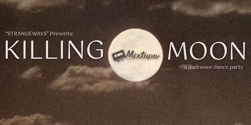 Black Friday \u263e KiLLiNG MOON \u263e Darkwave Dance Party at \u267dMiXTAPE\u267d 11\/28\/25