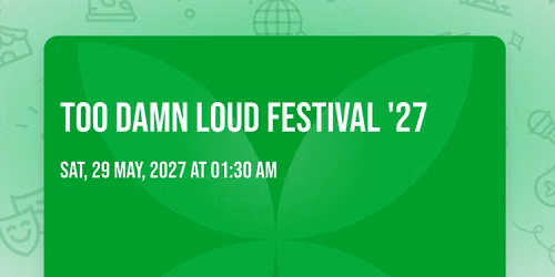 TOO DAMN LOUD FESTIVAL '27