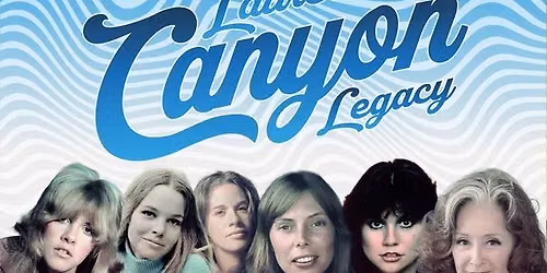 Laurel Canyon Legacy \u201cLadies of the Canyon\u201d