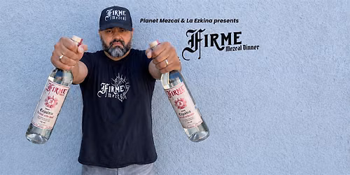 Planet Mezcal Tasting & Dinner Series: Firme Mezcal
