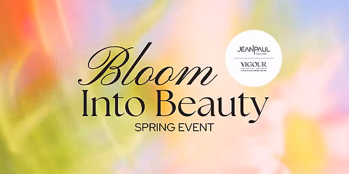 Bloom Into Beauty with Vigour Aesthetics + Wellness and Jean Paul Salons