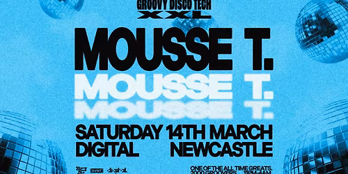 GROOVY DISCO TECH XXL: MOUSSE T. @ DIGITAL \/\/ SATURDAY 14TH MARCH