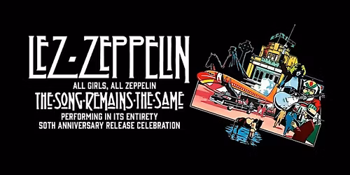 Lez Zeppelin: The Song Remains The Same - 50th Anniversary Celebration