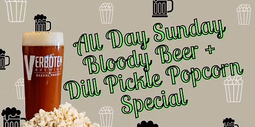 All Day Sunday Bloody Beer + Dill Pickle Popcorn Special