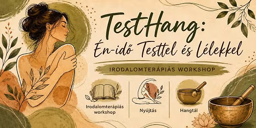 TestHang: \u00c9n-id\u0151 Testtel \u00e9s L\u00e9lekkel - \u00daj fejezet-Irodalomter\u00e1pi\u00e1s workshop ny\u00fajt\u00e1ssal \u00e9s hangt\u00e1llal