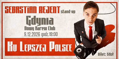 Gdynia \/ Stand-up: Sebastian Rejent - Ku Lepszej Polsce \/ 9.12.2026 \/ g. 19:00