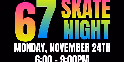 \u201cSix Sevennn\u201d Skate Night! 