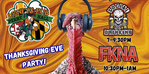 Thanksgiving Eve Bash with FKNA & Social Drinking at Looney's Perry Hall!