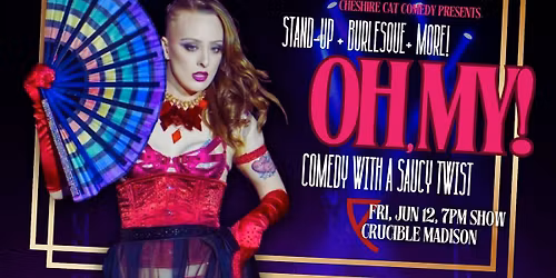 Oh, My! A Stand-Up & Burlesque Variety Show