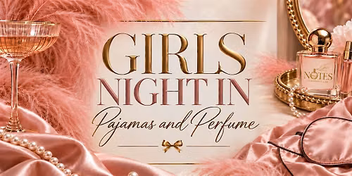 PAJAMAS & PREFUME GIRLS NIGHT IN