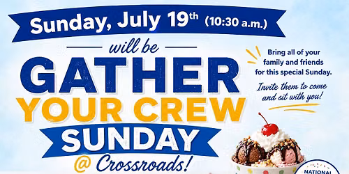 Gather Your Crew Sunday @ Crossroads