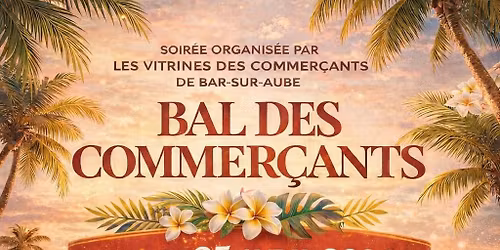 \ud83c\udf34\u2728 BAL DES COMMER\u00c7ANTS \u2013 BAR-SUR-AUBE \u2728\ud83c\udf34