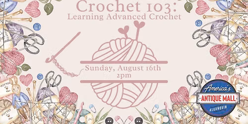 Crochet 103: Learning Advanced Crochet - Sunday, August 16th, 2pm