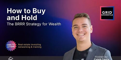 July's GRID Edwardsville - How to Buy & Hold: The BRRRR Strategy for Wealth