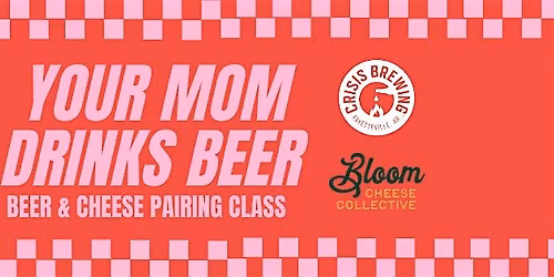 Mother's Day Beer + Cheese Pairing Class