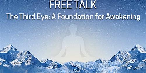 Free Talk - The Third Eye: A Foundation for Awakening