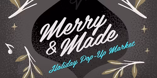 Merry & Made Holiday Pop-Up Market!