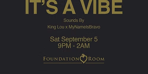 It\u2019s A Vibe : Labor Day Weekend Edition @ Foundation Room
