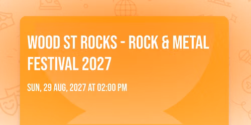 Wood St Rocks - Rock &amp; Metal Festival 2027