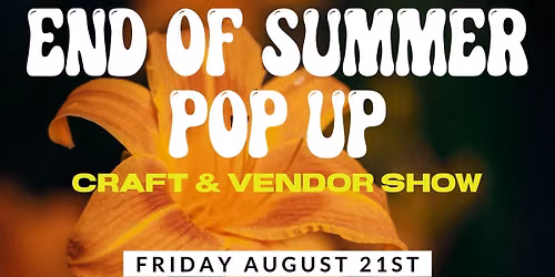 End Of Summer Pop Up Craft & Vendor Show