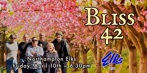 Bliss 42 \u2014 Northampton Elks, Friday April 10th, 6:30\u20139:30pm