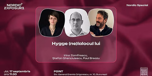 Hygge (ne)lalocul lui: discu\u021bie cu Irina Zamfirescu, \u0218tefan Ghenciulescu, Paul Breazu