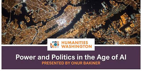 Humanities Washington Lecture: Power and Politics in the Age of AI