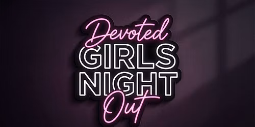 Devoted Girls Night Out: Into the Deep