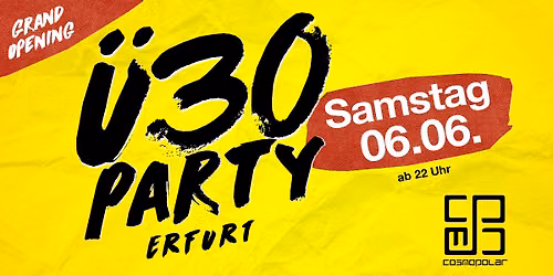 \u00dc30 Party Erfurt - Grand Opening\/ Sa, 06.06.\/ Cosmopolar Club