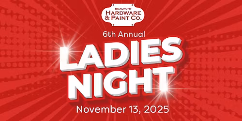 6th Annual Beaufort Hardware & Paint Ladies' Night