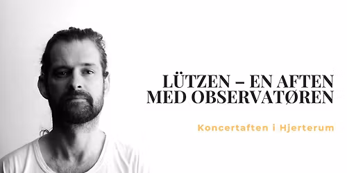 L\u00dcTZEN - Koncertaften i Hjerterum.