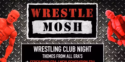 WRESTLE MOSH: CLUB NIGHT - Themes From All Era's - at The Vic