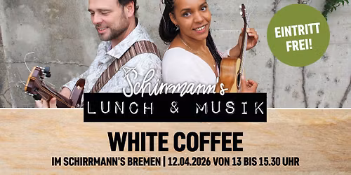 Schirrmann\u00b4s Lunch & Musik mit WHITE COFFEE
