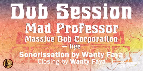 Mad Professor + Massive Dub Corporation + Wanty Faya 