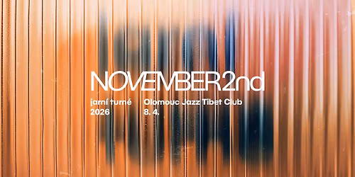 NOVEMBER 2ND \u2022 OLOMOUC \u2022 JAZZ TIBET CLUB \u2022 8. 4. 2026