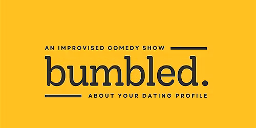 Bumbled \u2014 An Improvised Comedy Show About Real Dating Profiles