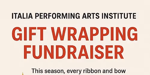 Italia Performing Arts Institute GIFT WRAPPING FUNDRAISER 
