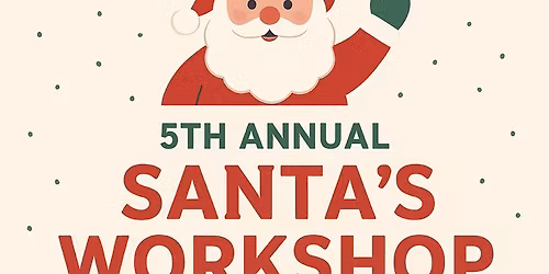 5th Annual Santa\u2019s Workshop!