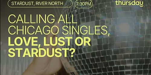 Thursday | Love, Lust or Stardust? Singles Mixer | River North